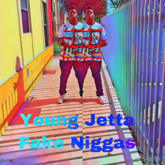 Young Jetta:Fake Niggas