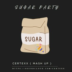 Sugar Party ( CertexX Mash Up )