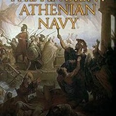 Read [EPUB KINDLE PDF EBOOK] The Ancient Athenian Navy: The History and Legacy of Greece’s Dominan