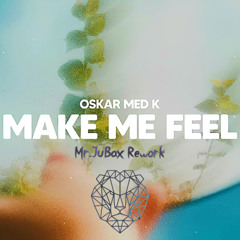 Oskar Med K - Make Me Fell (Mr.Jubax Rework)