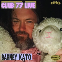 Club 77 Live: Barney Kato (Sundays @ 77)