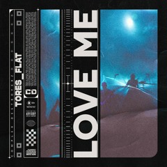 Tores_flat - Love Me [OUT NOW]