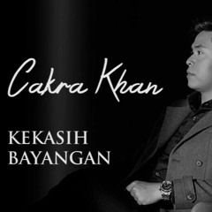 Cakra Khan - Kekasih Bayangan