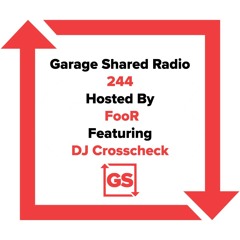 Garage Shared Radio 244 w/FooR Ft. DJ Crosscheck