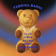 FABRIKA BARNI(KL1N,Fima$,23.yali,Shef,Fatsiemens)