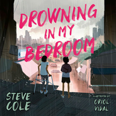 Drowning in My Bedroom, By Steve Cole, Illustrated by Oriol Vidal, Read by Izzy Jones and Jules Chan