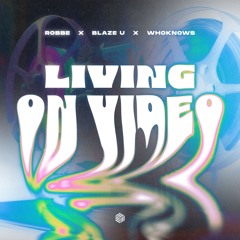 Robbe, Blaze U & WHOKNOWS - Living On Video