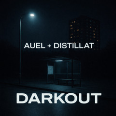 AUEL & Distillat - Darkout