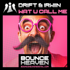 DRIFT & IRWIIN - WAT U CALL ME (OUT NOW)