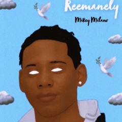 Mikey Milano - Reemanely (Prod.RXNEY)