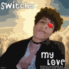 My Love Ft. Switchy ╭prod. by ZhaviRaps and shevsh╯