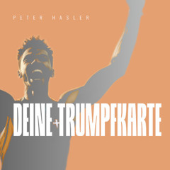 Deine Trumpfkarte - Peter Hasler