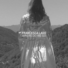 Francesca Lago - Where Do We Go (Tom Ether Remix)