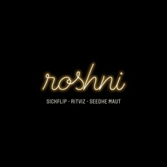 SickFlip & Ritviz  - ROSHNI Ft. Seedhe Maut