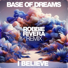 DIG 160991 Base Of Dreams - I Believe (Robbie Rivera Remix)