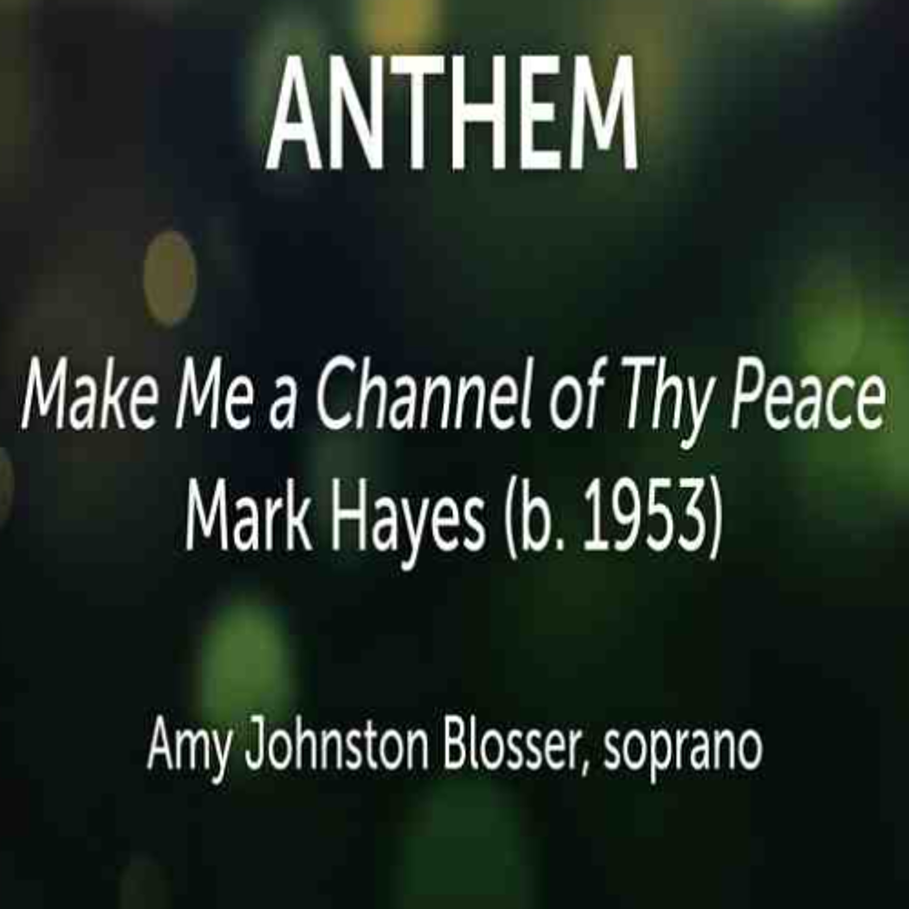 Make Me a Channel of Thy Peace, Mark Hayes (b. 1953) - Amy Johnston Blosser, soprano, Scott King-Owen, Pianist episode artwork