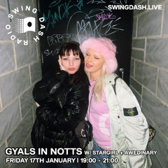 Gyals In Notts Show w/ Stargirl + Awedinary - Swing Dash Radio 17/01/25
