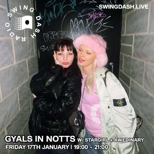 Gyals In Notts Show w/ Stargirl + Awedinary - Swing Dash Radio 17/01/25