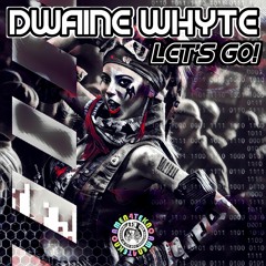 DWAINE WHYTE LET'S GO! [OUT NOW ON AMEN4TEKNO]