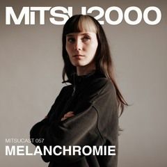 MITSUcast 057 - Melanchromie