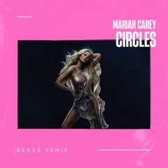 Mariah Carey - Circles (Beave Remix)