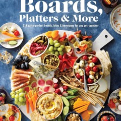 (⚡READ⚡) Taste of Home Boards, Platters & More: 219 Party Perfect Boards, Bites