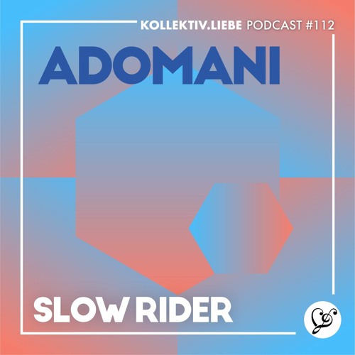 Adomani - Slow Rider | Kollektiv.Liebe Podcast#112