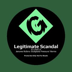 Legitimate Scandal - Fu Gee La (Jerome Robins 'Dubplate Pressure' Remix)