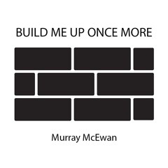 Build Me Up Once More