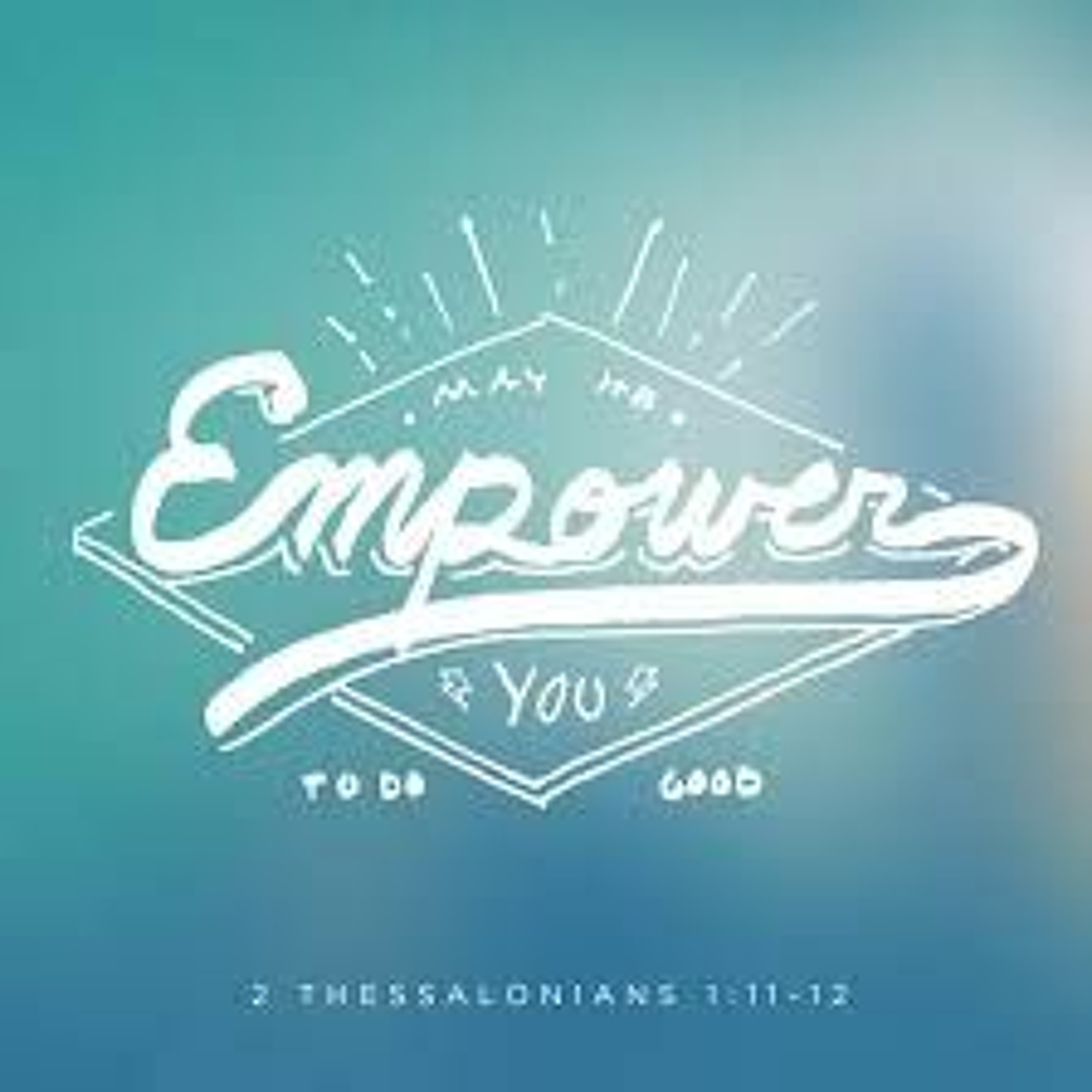 EmpowerToDoGood - Message from 2 Thessalonians 1:11-12 (10062020) episode artwork