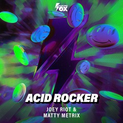 Joey Riot & Matty Metrix - Acid Rocker (Electric Fox)
