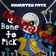 [Inverted Fate] [UNOFFICIAL] A Bone to Pick