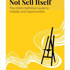 ✔ PDF ❤  FREE Good Art Does Not Sell Itself: The Artist's Definitive G