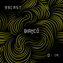 99CAST 014 | BIANCÓ