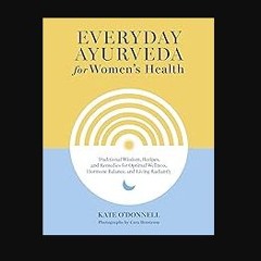 [Ebook] ✨ Everyday Ayurveda for Women's Health: Traditional Wisdom, Recipes, and Remedies for Opti