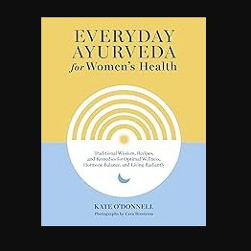 [Ebook] ✨ Everyday Ayurveda for Women's Health: Traditional Wisdom, Recipes, and Remedies for Opti