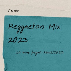 Reggaeton Mix 2023 / DJ MIX BY. FERSIO (Lo mas pegao Abril 2023)