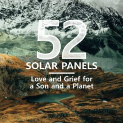 [VIEW] KINDLE 📙 52 Solar Panels: Love and Grief for a Son and a Planet by  John Moor