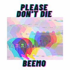 Please Don't Die Beemo  / Şişkodisko