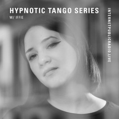 Hypnotic Tango Series w/Iffie // Internet Public Radio Residency (March 25)