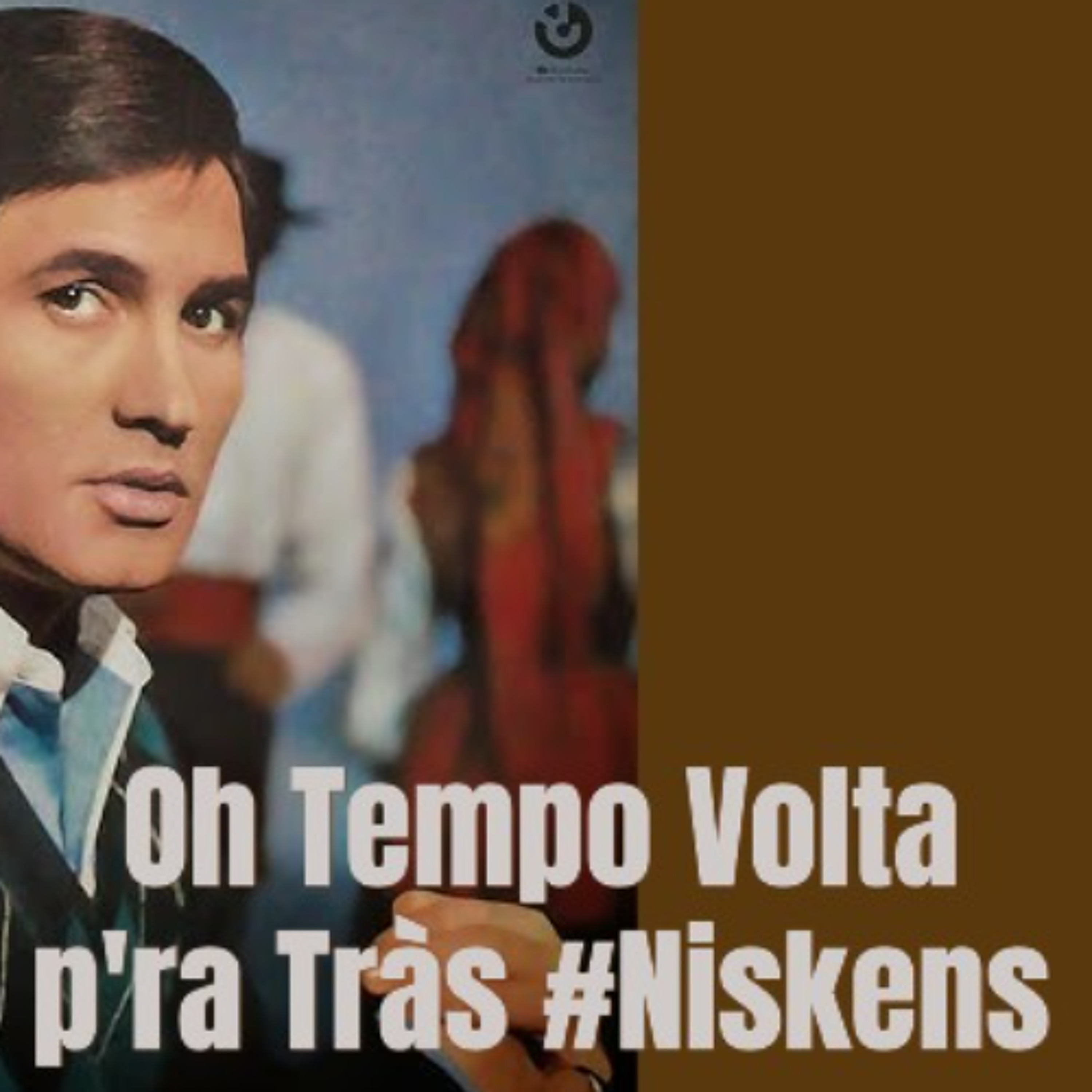 Antonio Mourão - Oh Tempo Volta p'ra Tràs #Niskens episode artwork