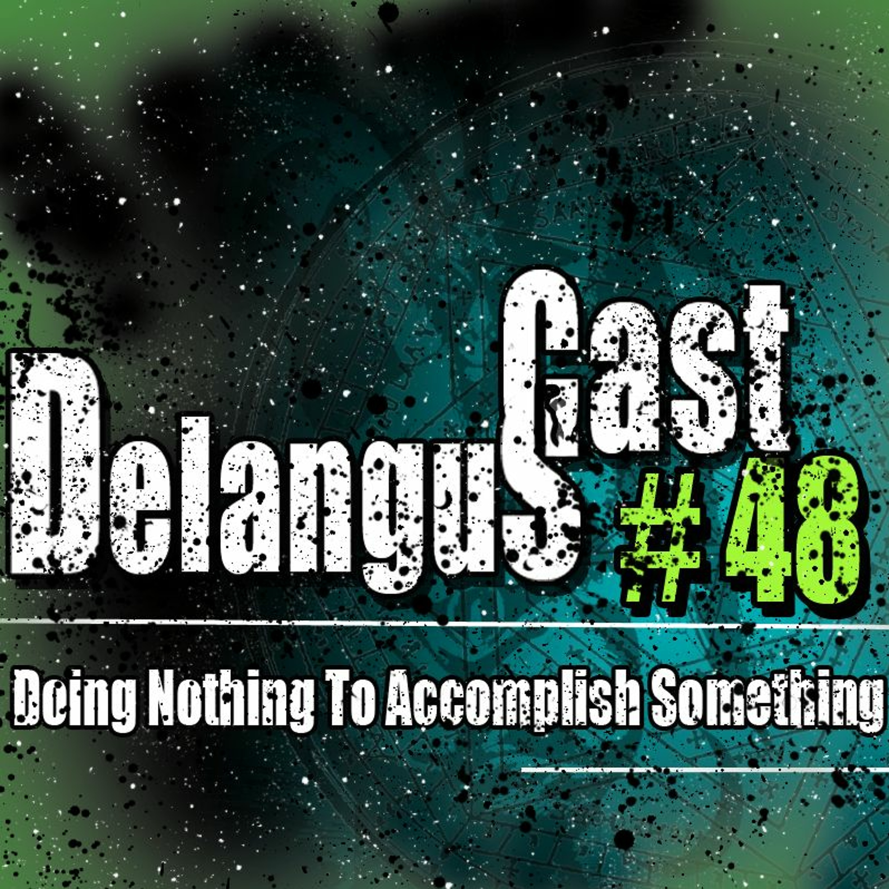 DelangusCast 48: Doing Nothing To Accomplish Something