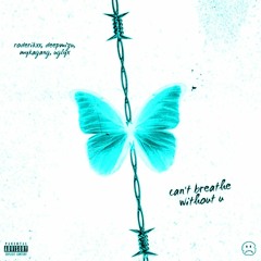 Can't breathe without u feat.: mykagang, deepmizu, uglyx