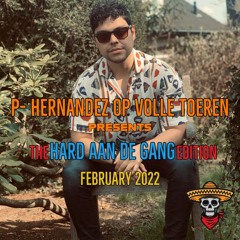 P- Hernandez Op Volle Toeren | The Hard Aan De Gang Edition | Februari 2022