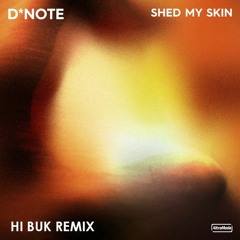 D*NOTE - Shed My Skin (Hi! Buk Remix)