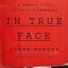 [PDF] In True Face: A Woman's Life in the CIA, Unmasked - Jonna Méndez