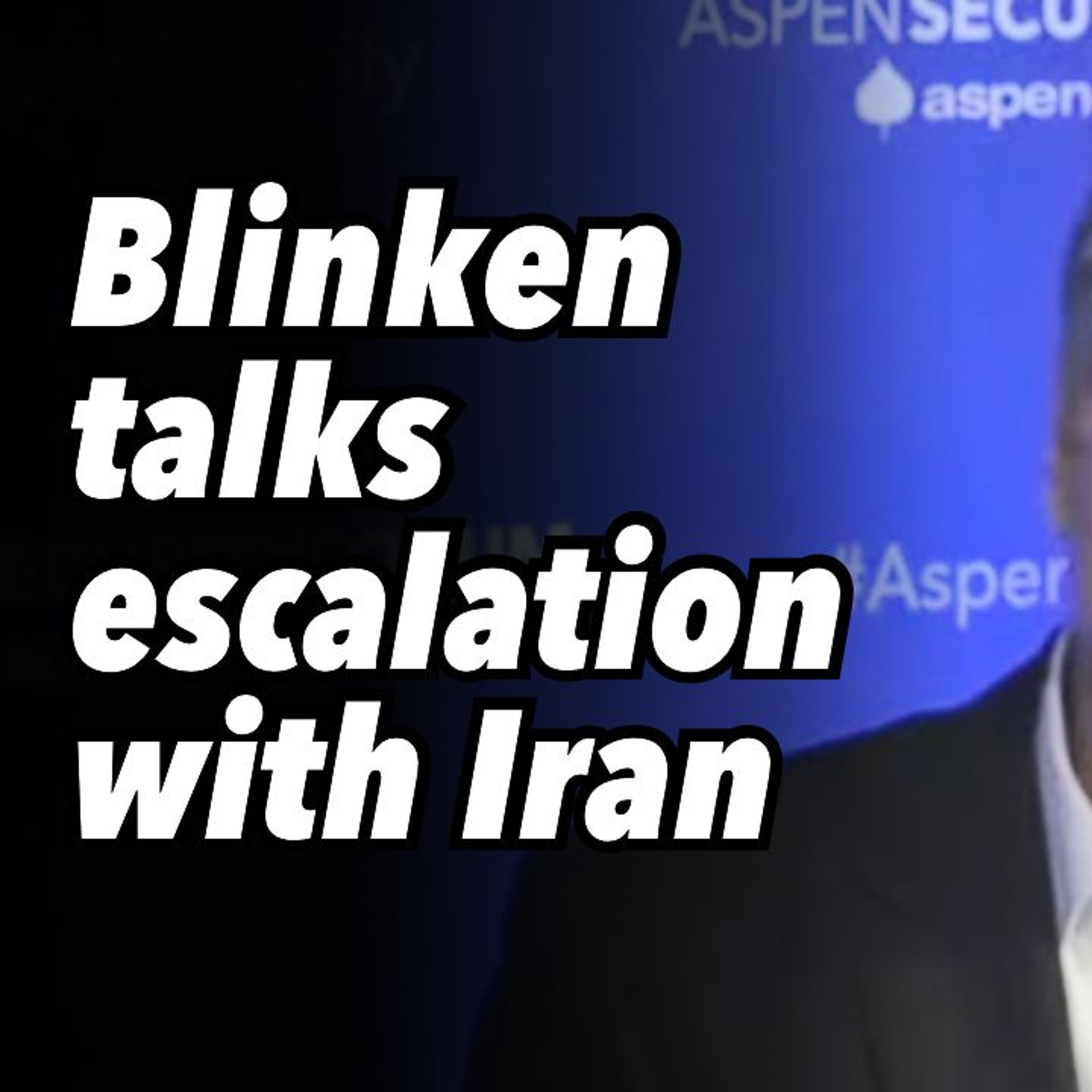 Blinken talks escalation with Iran
