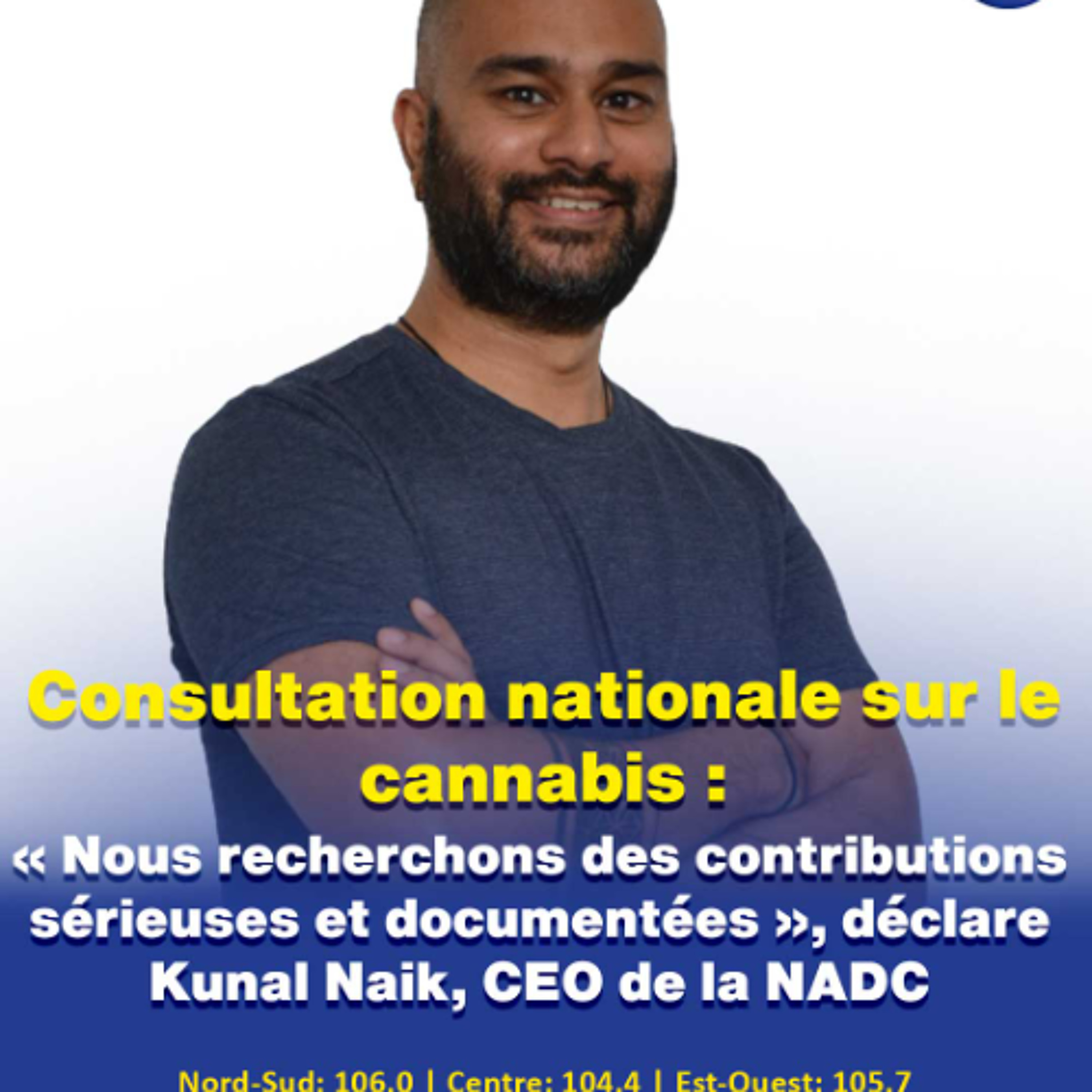 Consultation nationale sur le cannabis : « Nous recherchons des contributions sérieuses et documentées », déclare Kunal Naik, CEO de la NADC