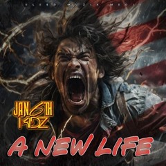 Jan6th Kidz - A New Life