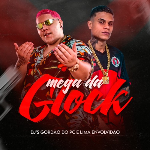 MEGA DA GLOCK - Dj's GORDÃO DO PC E LIMA ENVOLVIDÃO